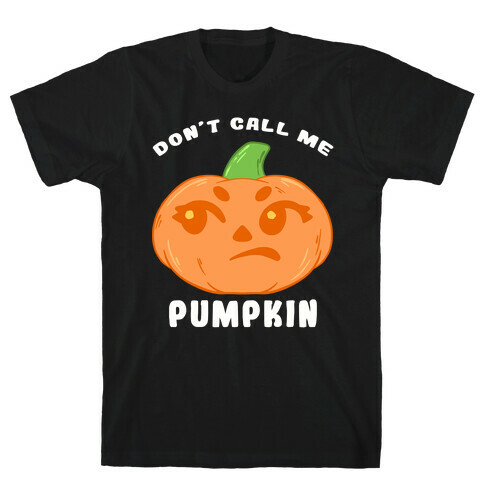 Don't Call Me Pumpkin T-Shirt