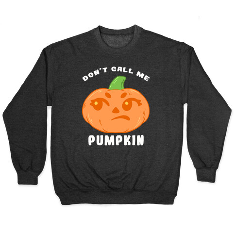 Don't Call Me Pumpkin Pullover