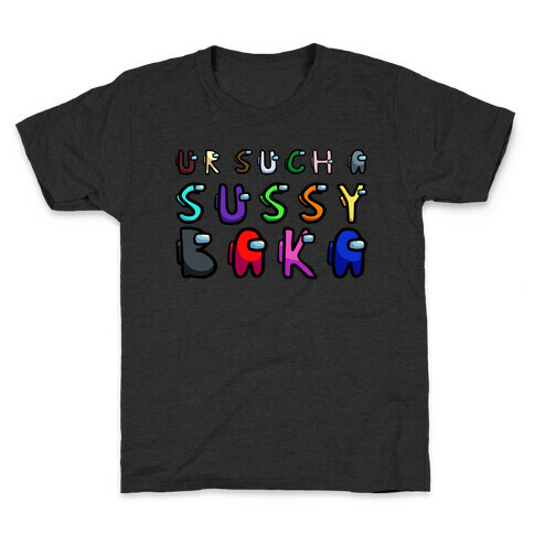 Ur Such A Sussy Baka  Kids T-Shirt