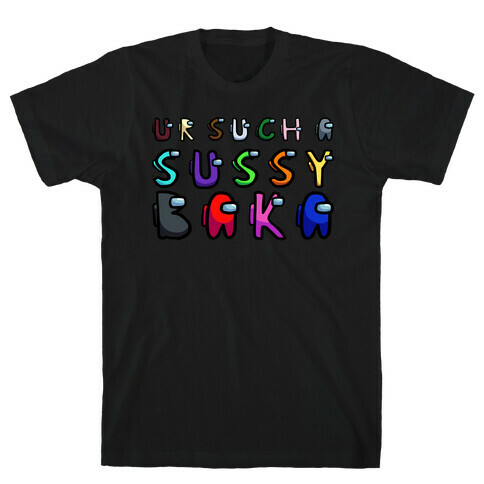 Ur Such A Sussy Baka  T-Shirt