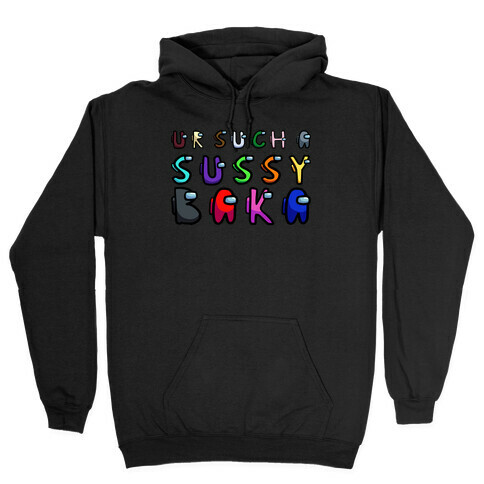Ur Such A Sussy Baka  Hooded Sweatshirt