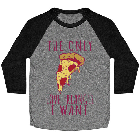 The Only Love Triangle I Want Baseball Tee