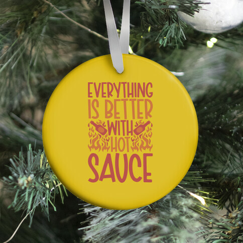 Everything Is Better With Hot Sauce Ornament