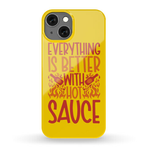 Everything Is Better With Hot Sauce Phone Case