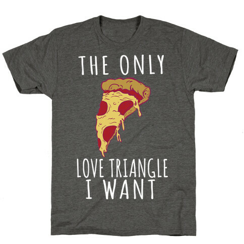 The Only Love Triangle I Want T-Shirt