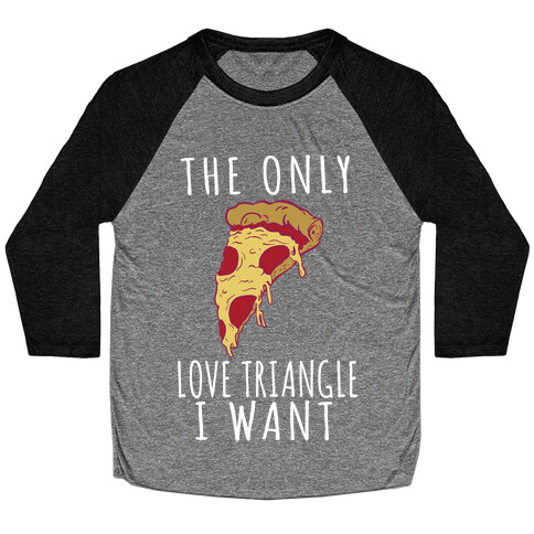 The Only Love Triangle I Want Baseball Tee