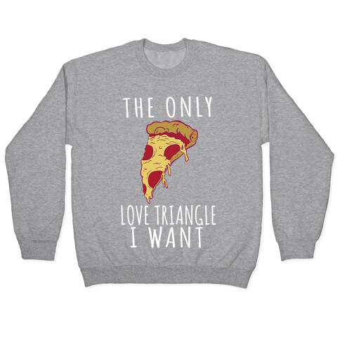 The Only Love Triangle I Want Pullover