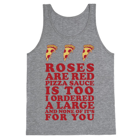 Roses Are Red Pizza Sauce Is Too I Ordered A Large And None Of It's For You Tank Top