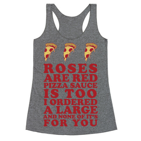 Roses Are Red Pizza Sauce Is Too I Ordered A Large And None Of It's For You Racerback Tank Top