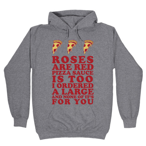 Roses Are Red Pizza Sauce Is Too I Ordered A Large And None Of It's For You Hooded Sweatshirt