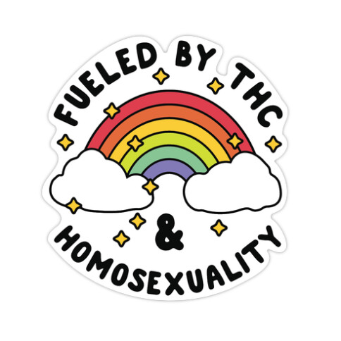 Fueled By THC & Homosexuality Die Cut Sticker