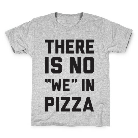 There Is No "we" In Pizza Kids T-Shirt