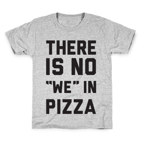 There Is No "we" In Pizza Kids T-Shirt