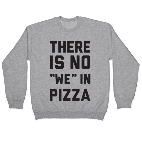 There Is No "we" In Pizza Pullover