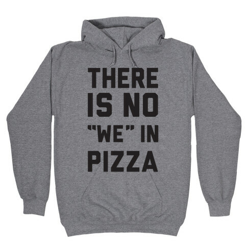 There Is No "we" In Pizza Hooded Sweatshirt