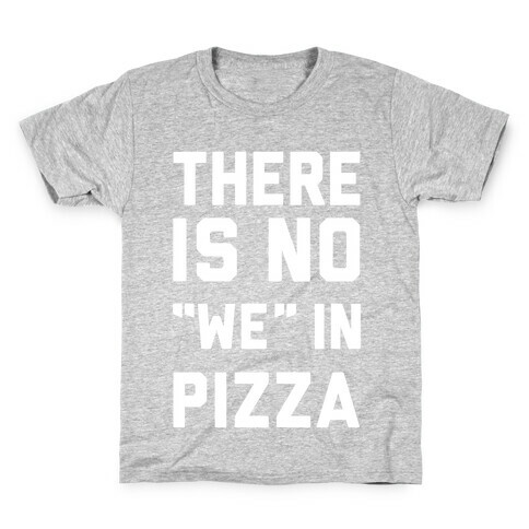 There Is No "we" In Pizza Kids T-Shirt