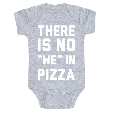 There Is No "we" In Pizza Baby One-Piece