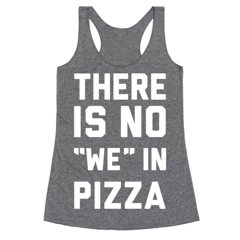 There Is No "we" In Pizza Racerback Tank Top