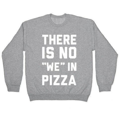There Is No "we" In Pizza Pullover