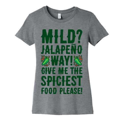 Mild Jalapeo Way Give Me The Spiciest Food Please Womens T-Shirt