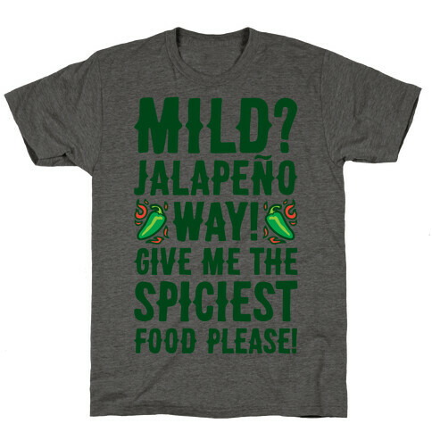 Mild Jalapeo Way Give Me The Spiciest Food Please T-Shirt