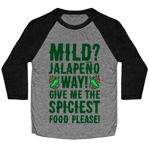 Mild Jalapeo Way Give Me The Spiciest Food Please Baseball Tee