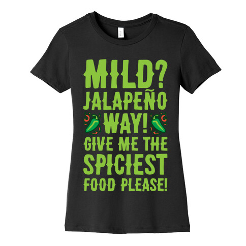 Mild Jalapeo Way Give Me The Spiciest Food Please Womens T-Shirt