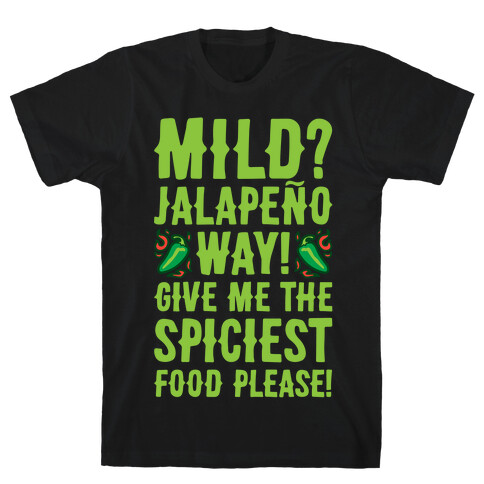 Mild Jalapeo Way Give Me The Spiciest Food Please T-Shirt