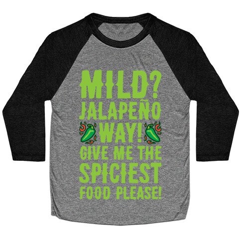 Mild Jalapeo Way Give Me The Spiciest Food Please Baseball Tee