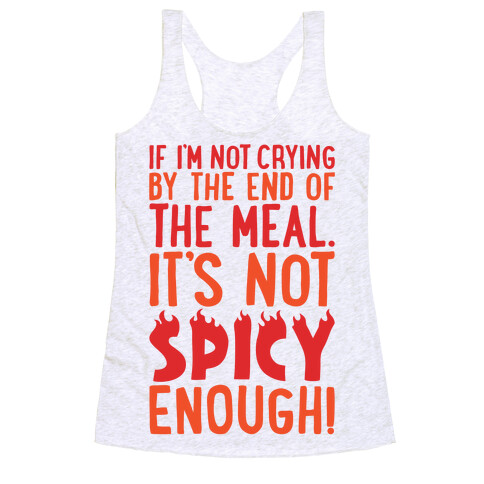 If I'm Not Crying By The End of The Meal It's Not Spicy Enough Racerback Tank Top