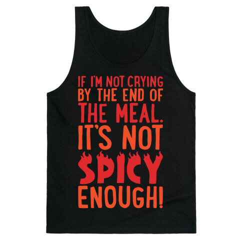 If I'm Not Crying By The End of The Meal It's Not Spicy Enough Tank Top