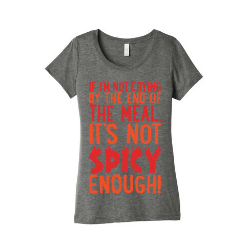 If I'm Not Crying By The End of The Meal It's Not Spicy Enough Womens T-Shirt