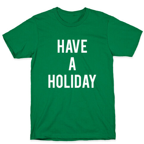 Have a Holiday (white) T-Shirt