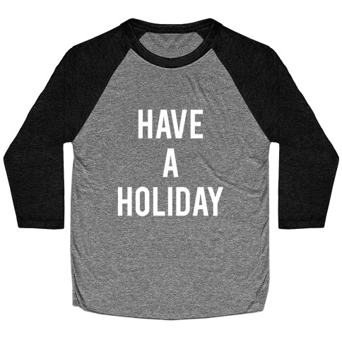 Have a Holiday (white) Baseball Tee