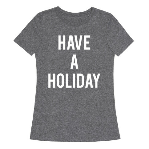 Have a Holiday (white) Womens T-Shirt