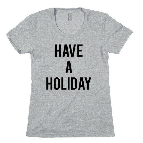 Have a Holiday (black) Womens T-Shirt