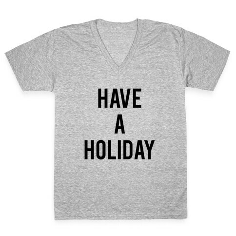 Have a Holiday (black) V-Neck Tee Shirt