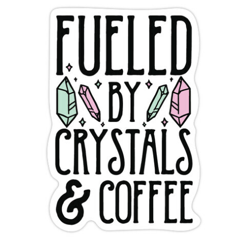 Fueled By Crystals & Coffee Die Cut Sticker