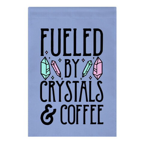 Fueled By Crystals & Coffee Garden Flag