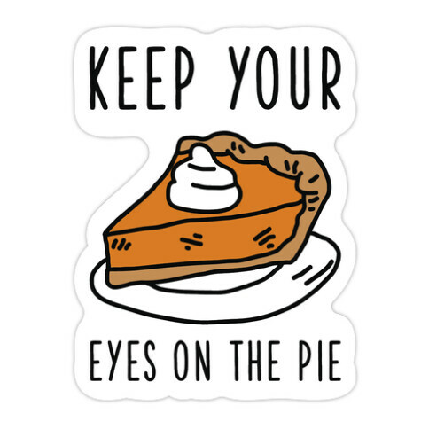 Keep Your Eye on the Pie Die Cut Sticker