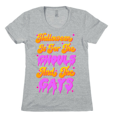 Halloween Is For The Ghouls And The Gays Womens T-Shirt