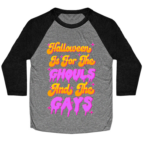 Halloween Is For The Ghouls And The Gays Baseball Tee