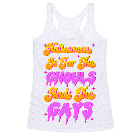 Halloween Is For The Ghouls And The Gays Racerback Tank Top
