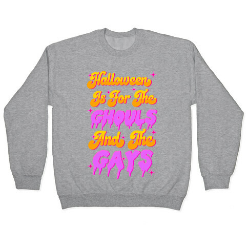 Halloween Is For The Ghouls And The Gays Pullover