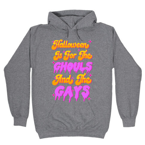 Halloween Is For The Ghouls And The Gays Hooded Sweatshirt