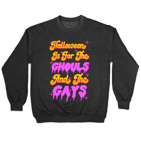 Halloween Is For The Ghouls And The Gays Pullover