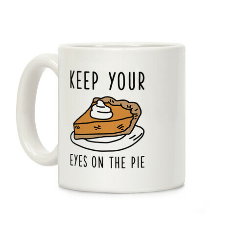 Keep Your Eye on the Pie Coffee Mug