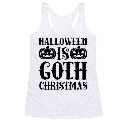 Halloween Is Goth Christmas Racerback Tank Top