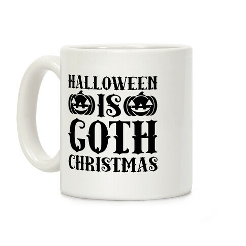 Halloween Is Goth Christmas Coffee Mug