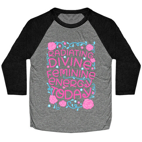 Radiating Divine Feminine Energy Today Baseball Tee